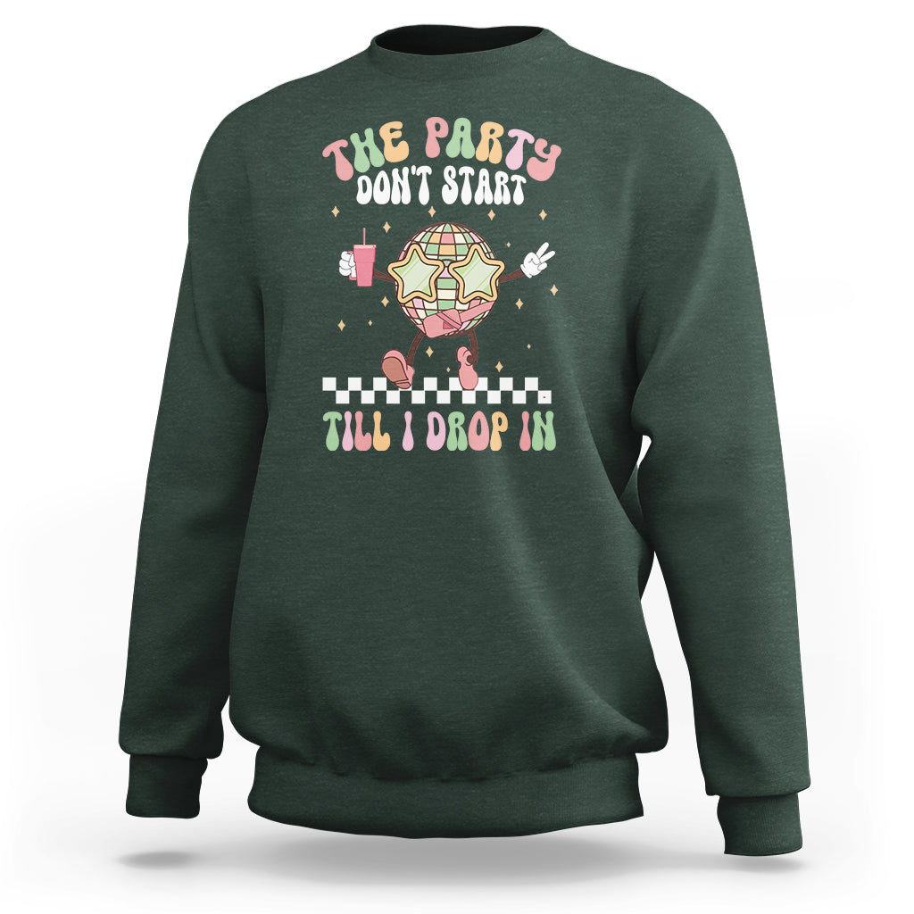 The Party Don't Start Till I Drop In Boujee Disco Ball Retro Groovy Sweatshirt - Wonder Print Shop