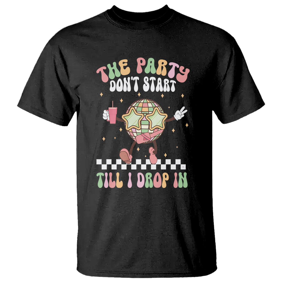 The Party Don't Start Till I Drop In Boujee Disco Ball Retro Groovy T Shirt - Wonder Print Shop