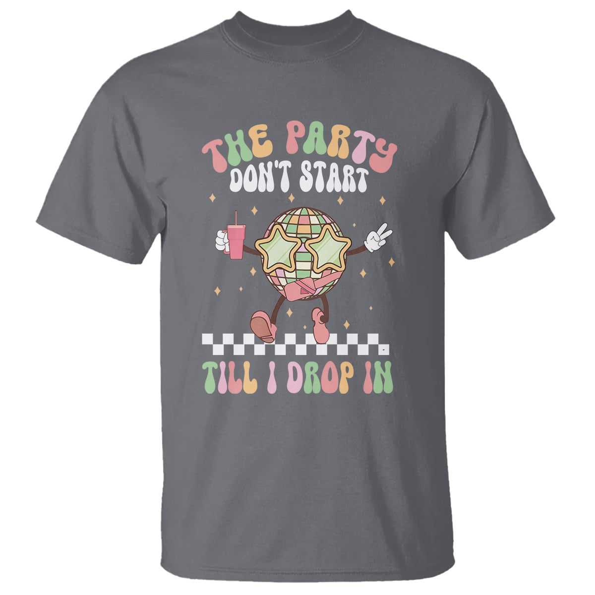 The Party Don't Start Till I Drop In Boujee Disco Ball Retro Groovy T Shirt - Wonder Print Shop