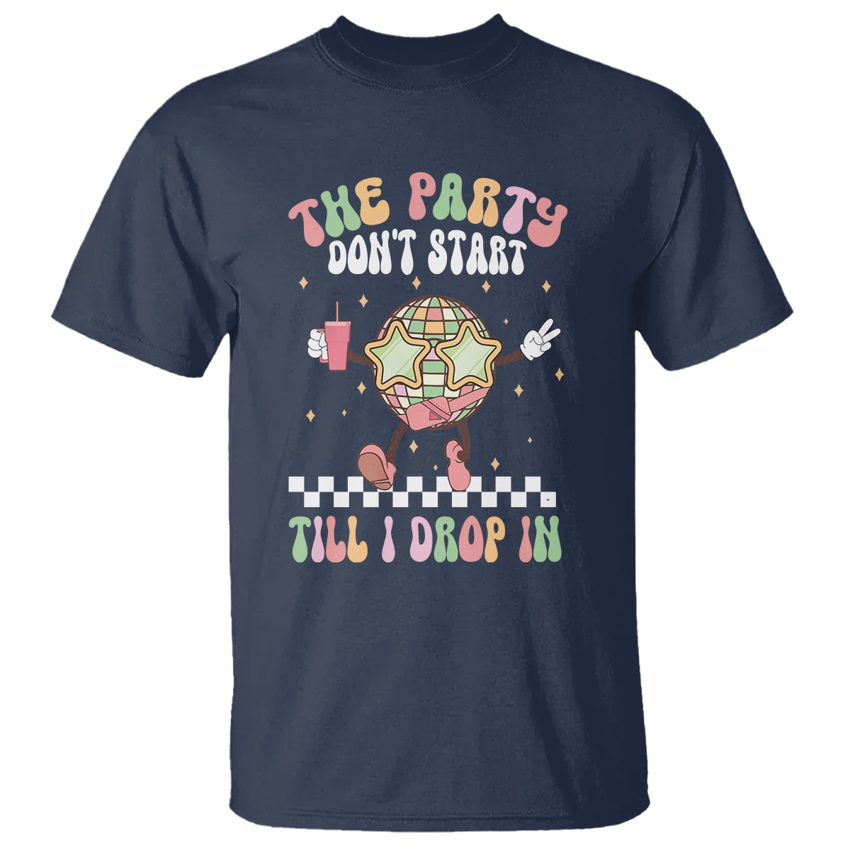 The Party Don't Start Till I Drop In Boujee Disco Ball Retro Groovy T Shirt - Wonder Print Shop