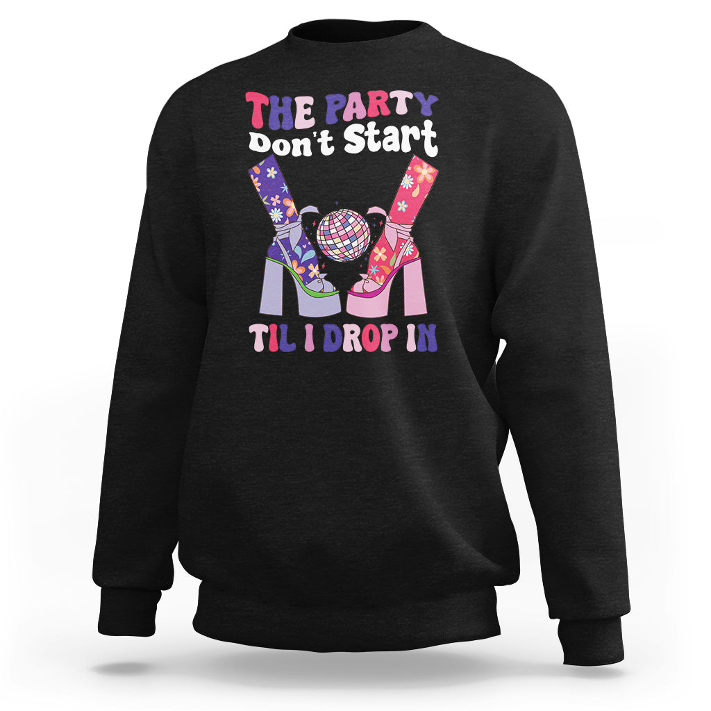 The Party Don't Start Till I Drop In Boujee Disco Ball Retro Groovy Sweatshirt - Wonder Print Shop
