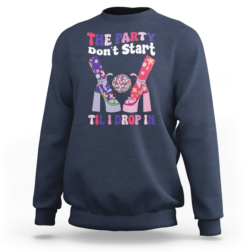The Party Don't Start Till I Drop In Boujee Disco Ball Retro Groovy Sweatshirt - Wonder Print Shop