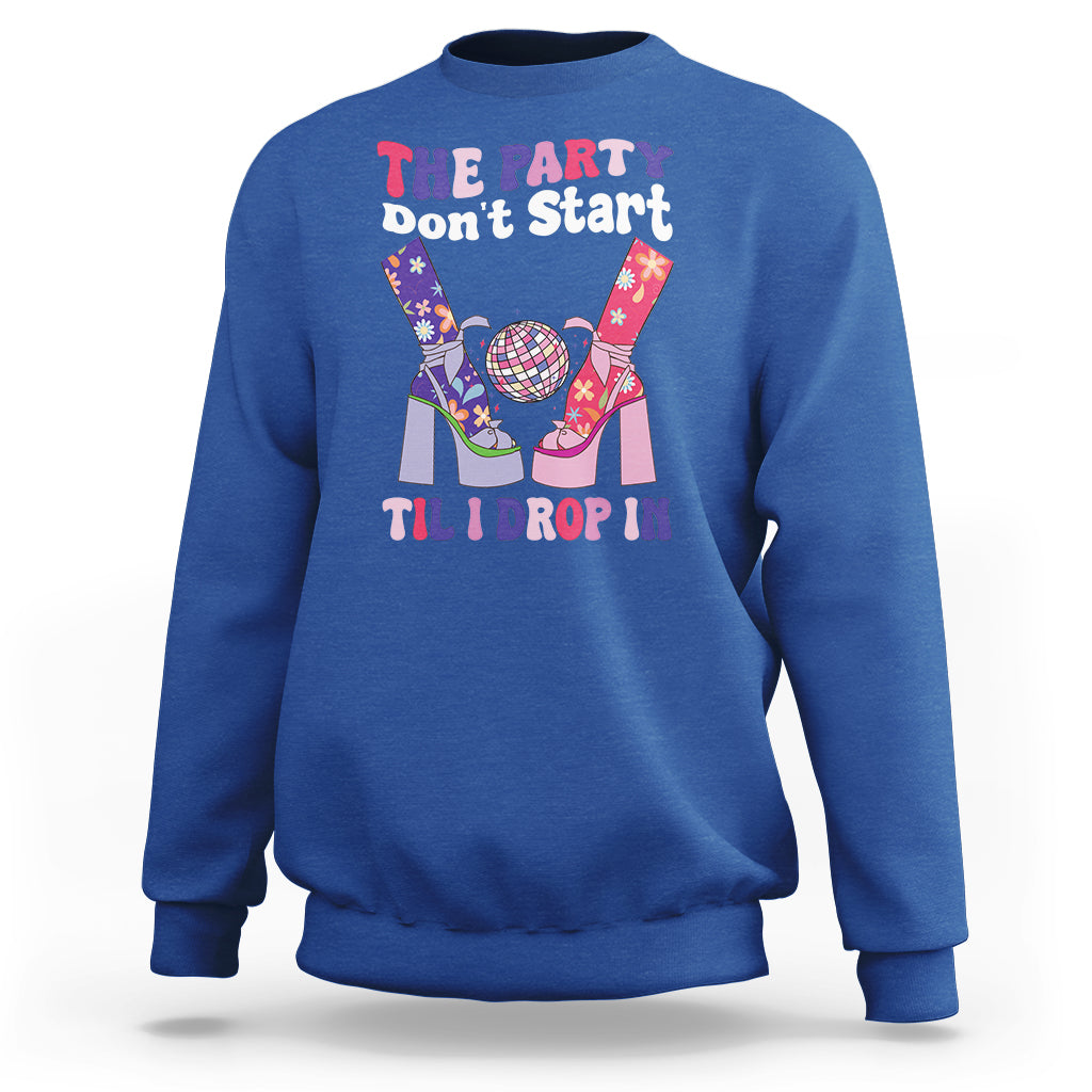 The Party Don't Start Till I Drop In Boujee Disco Ball Retro Groovy Sweatshirt - Wonder Print Shop