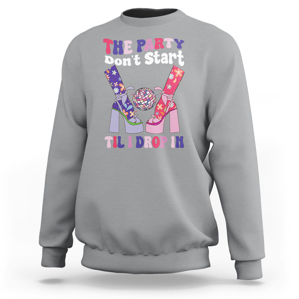 The Party Don't Start Till I Drop In Boujee Disco Ball Retro Groovy Sweatshirt - Wonder Print Shop