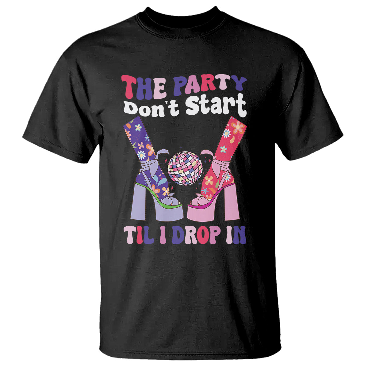 The Party Don't Start Till I Drop In Boujee Disco Ball Retro Groovy T Shirt - Wonder Print Shop
