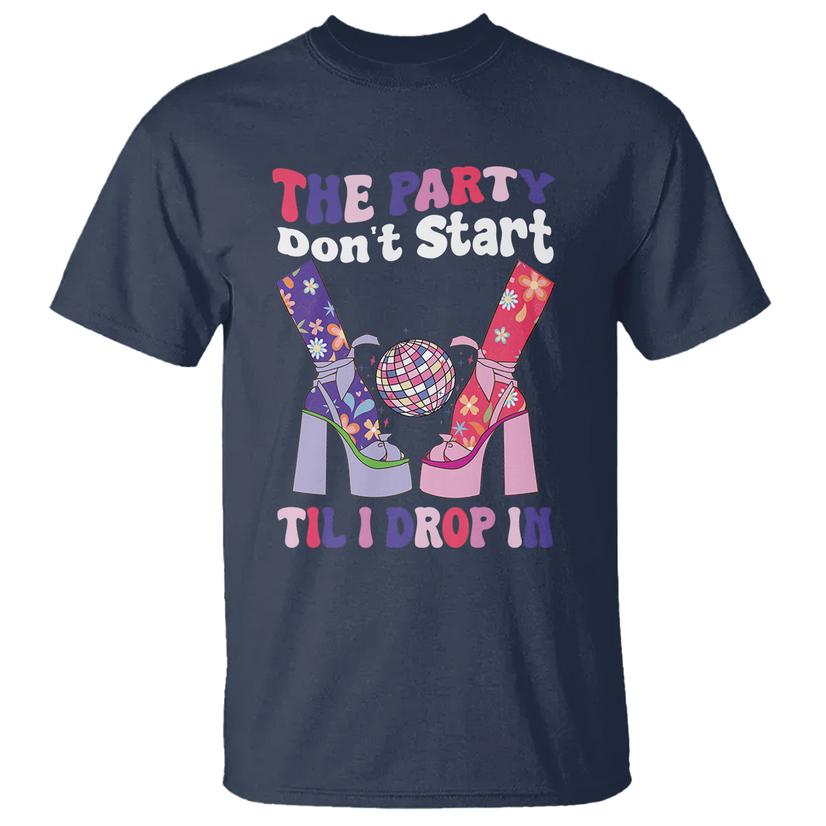 The Party Don't Start Till I Drop In Boujee Disco Ball Retro Groovy T Shirt - Wonder Print Shop