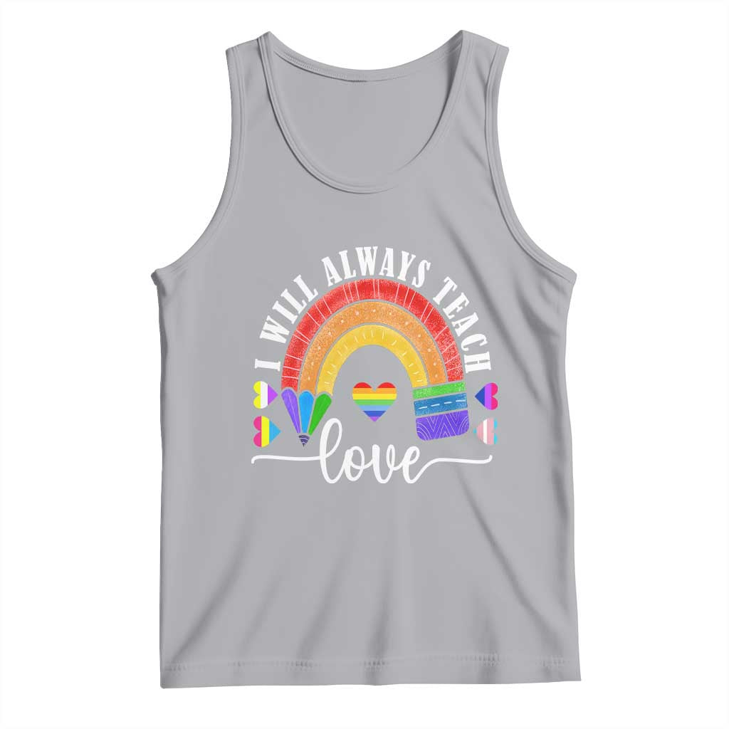 Teacher LGBT Tank Top I Will Always Teach Love Rainbow