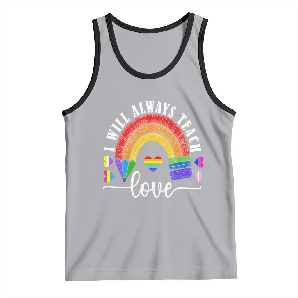 Teacher LGBT Tank Top I Will Always Teach Love Rainbow