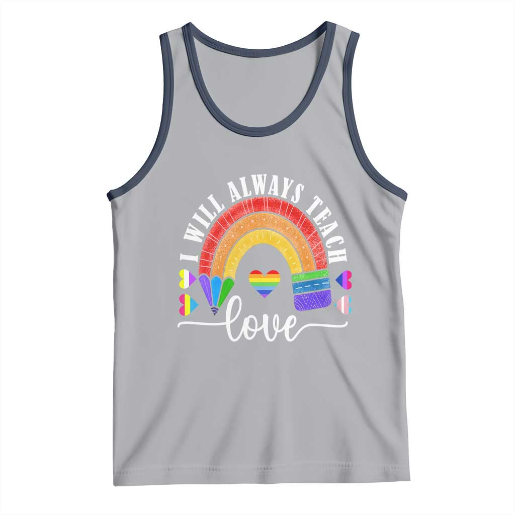 Teacher LGBT Tank Top I Will Always Teach Love Rainbow