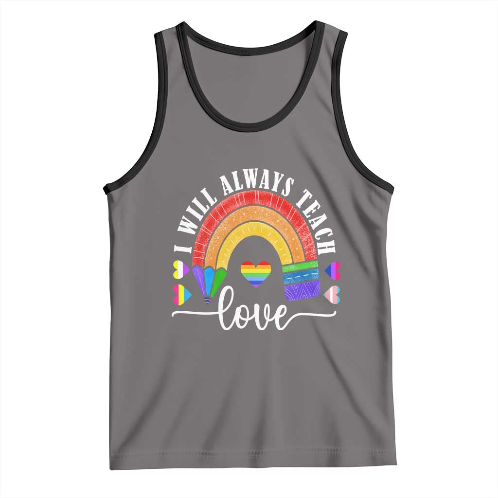 Teacher LGBT Tank Top I Will Always Teach Love Rainbow