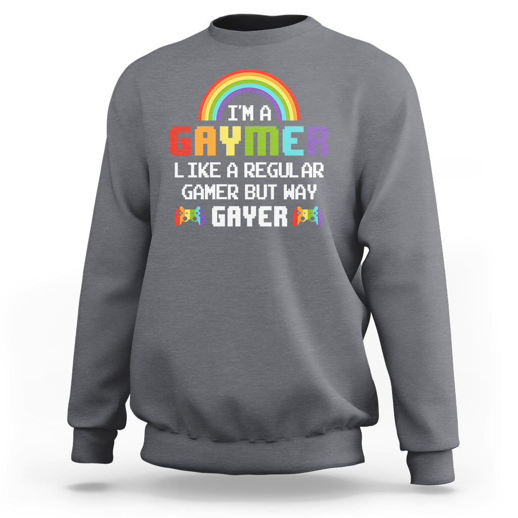 Gaymer Like A Regular Gamer But Way Gayer LGBT Rainbow Gaming Sweatshirt - Wonder Print Shop