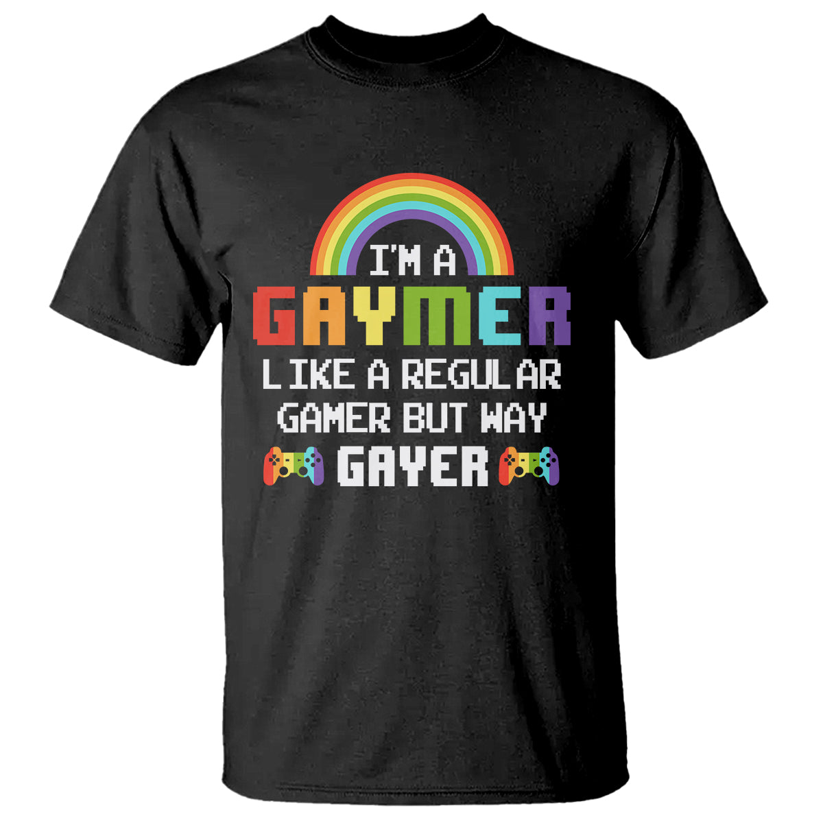 Gaymer Like A Regular Gamer But Way Gayer LGBT Rainbow Gaming T Shirt - Wonder Print Shop