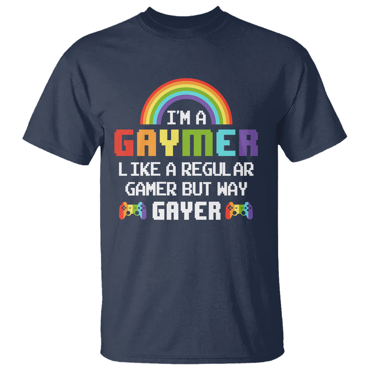Gaymer Like A Regular Gamer But Way Gayer LGBT Rainbow Gaming T Shirt - Wonder Print Shop