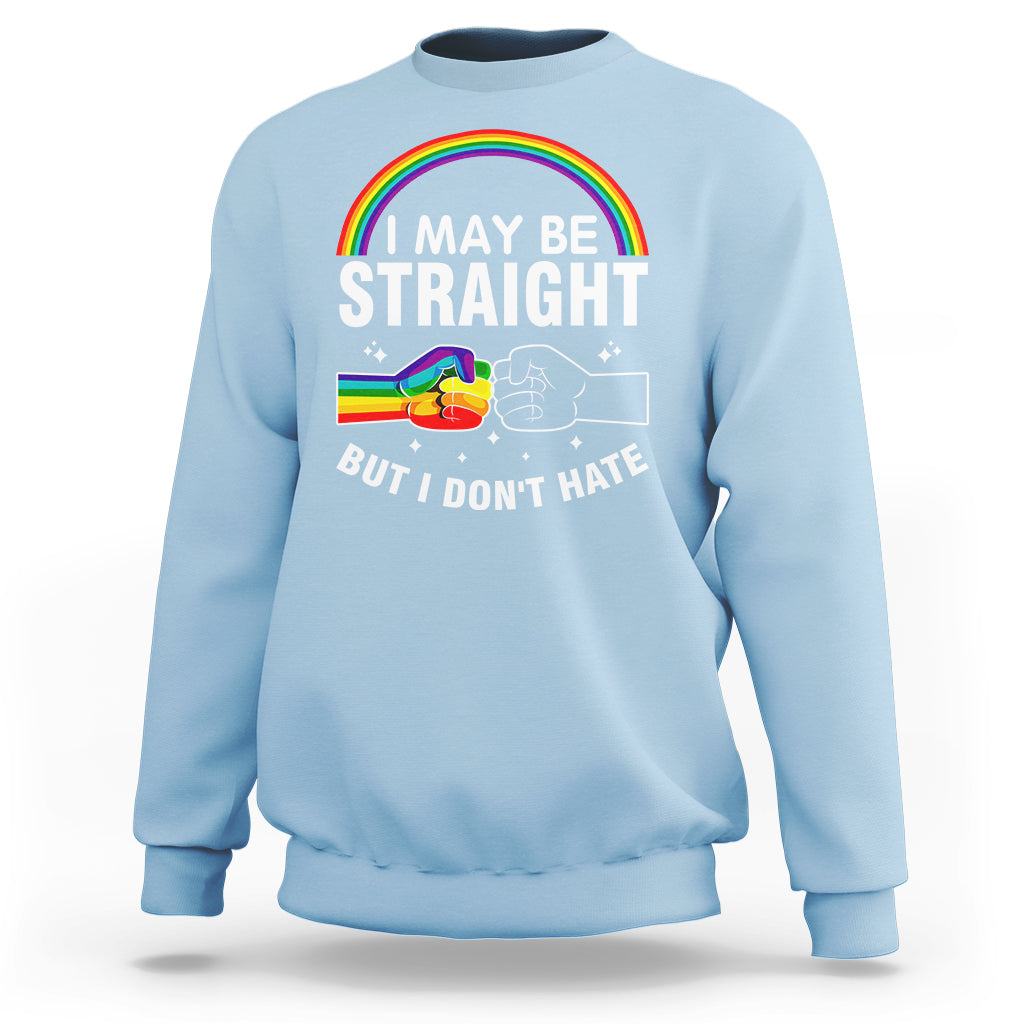 I May Be Straight But I Don't Hate LGBT Pride Sweatshirt - Wonder Print Shop