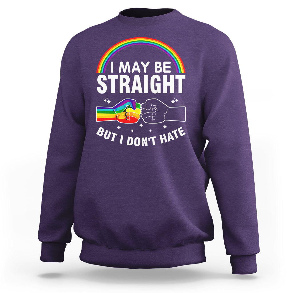 I May Be Straight But I Don't Hate LGBT Pride Sweatshirt - Wonder Print Shop