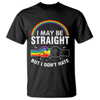 I May Be Straight But I Don't Hate LGBT Pride T Shirt - Wonder Print Shop