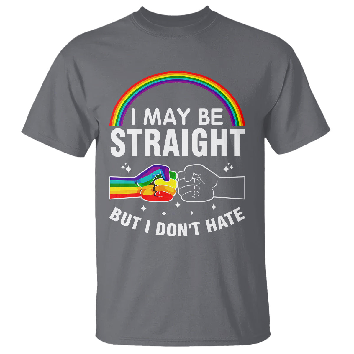 I May Be Straight But I Don't Hate LGBT Pride T Shirt - Wonder Print Shop