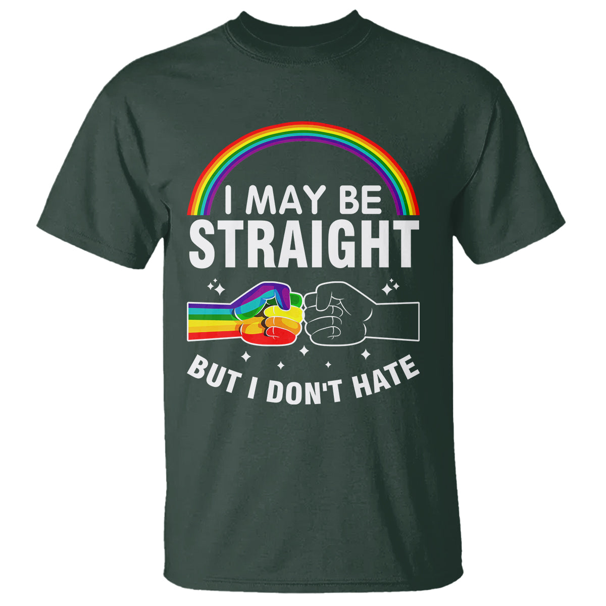 I May Be Straight But I Don't Hate LGBT Pride T Shirt - Wonder Print Shop