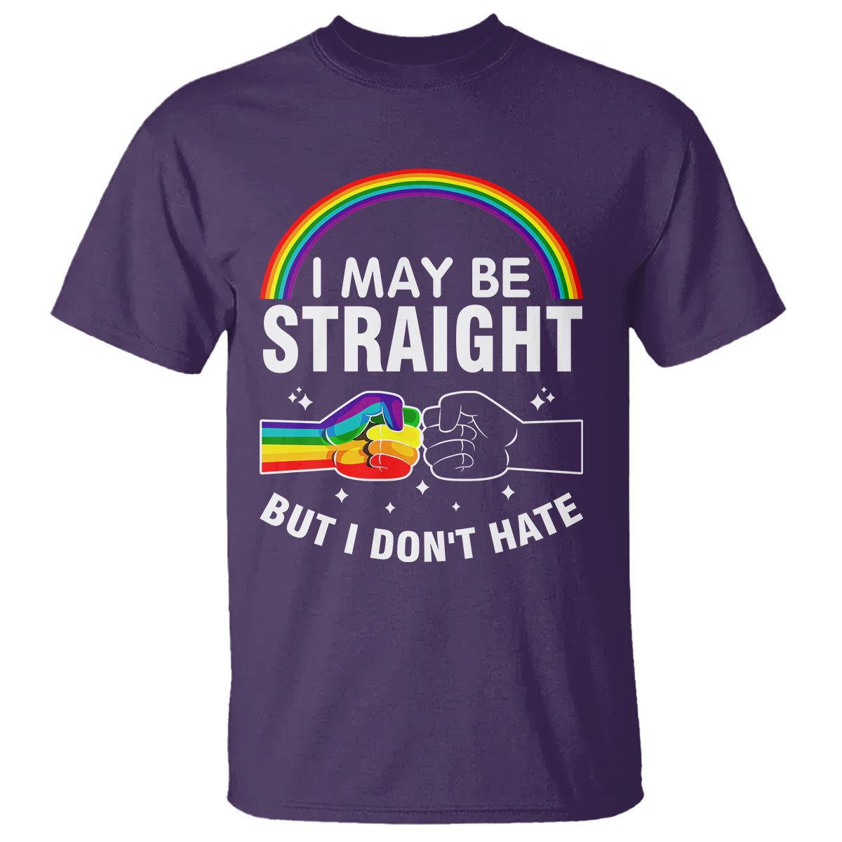 I May Be Straight But I Don't Hate LGBT Pride T Shirt - Wonder Print Shop