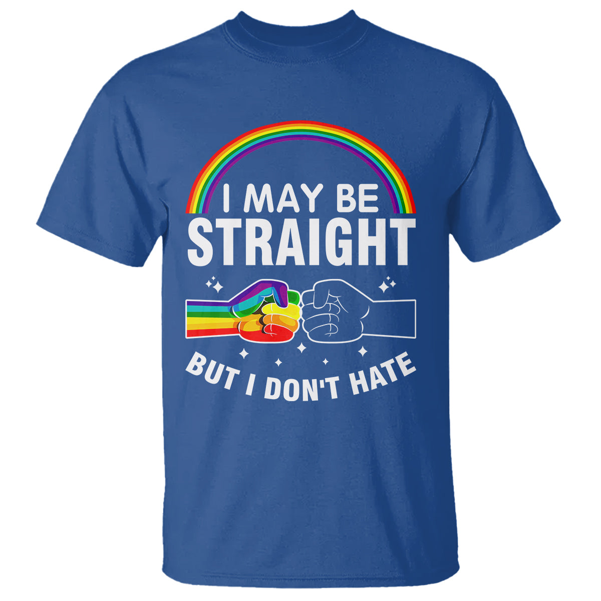 I May Be Straight But I Don't Hate LGBT Pride T Shirt - Wonder Print Shop