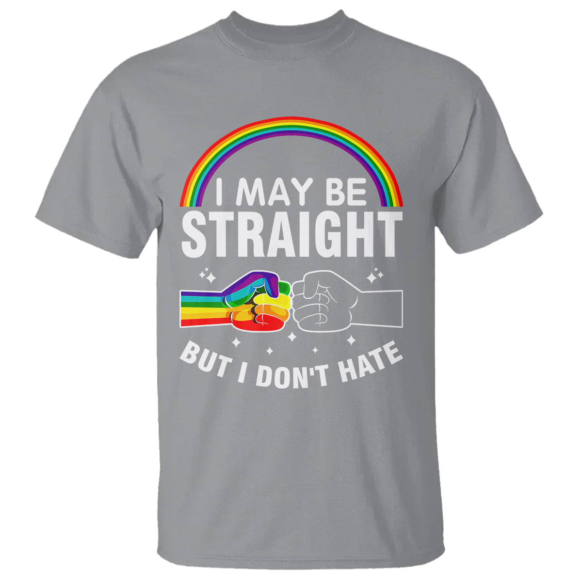 I May Be Straight But I Don't Hate LGBT Pride T Shirt - Wonder Print Shop