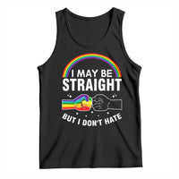 I May Be Straight But I Don't Hate LGBT Pride Tank Top