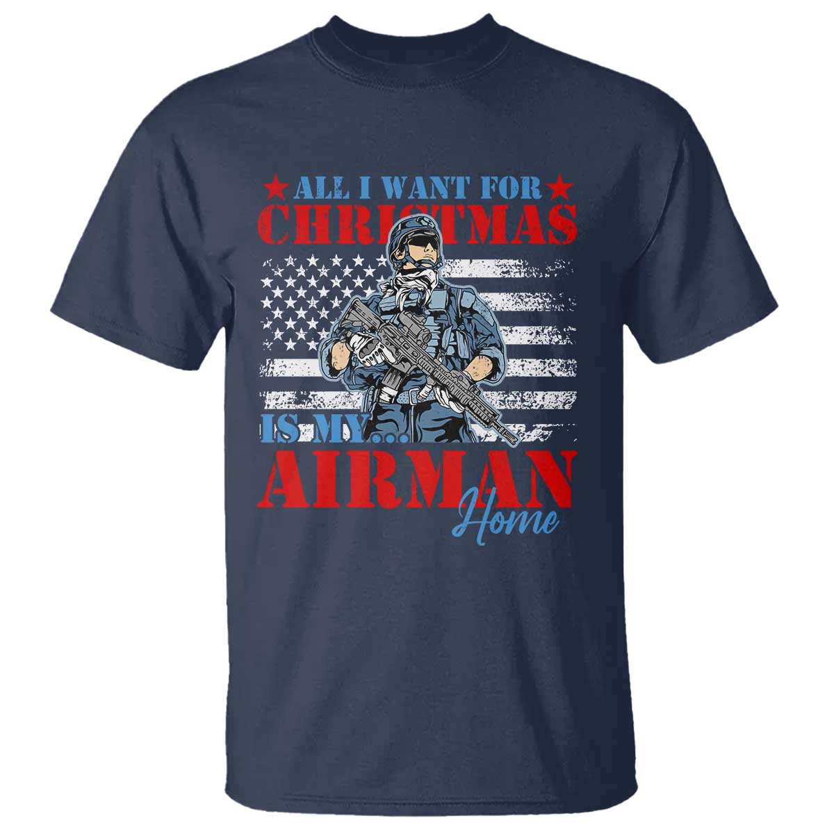 All I Want For Christmas Is My Airman Home T Shirt - Wonder Print Shop
