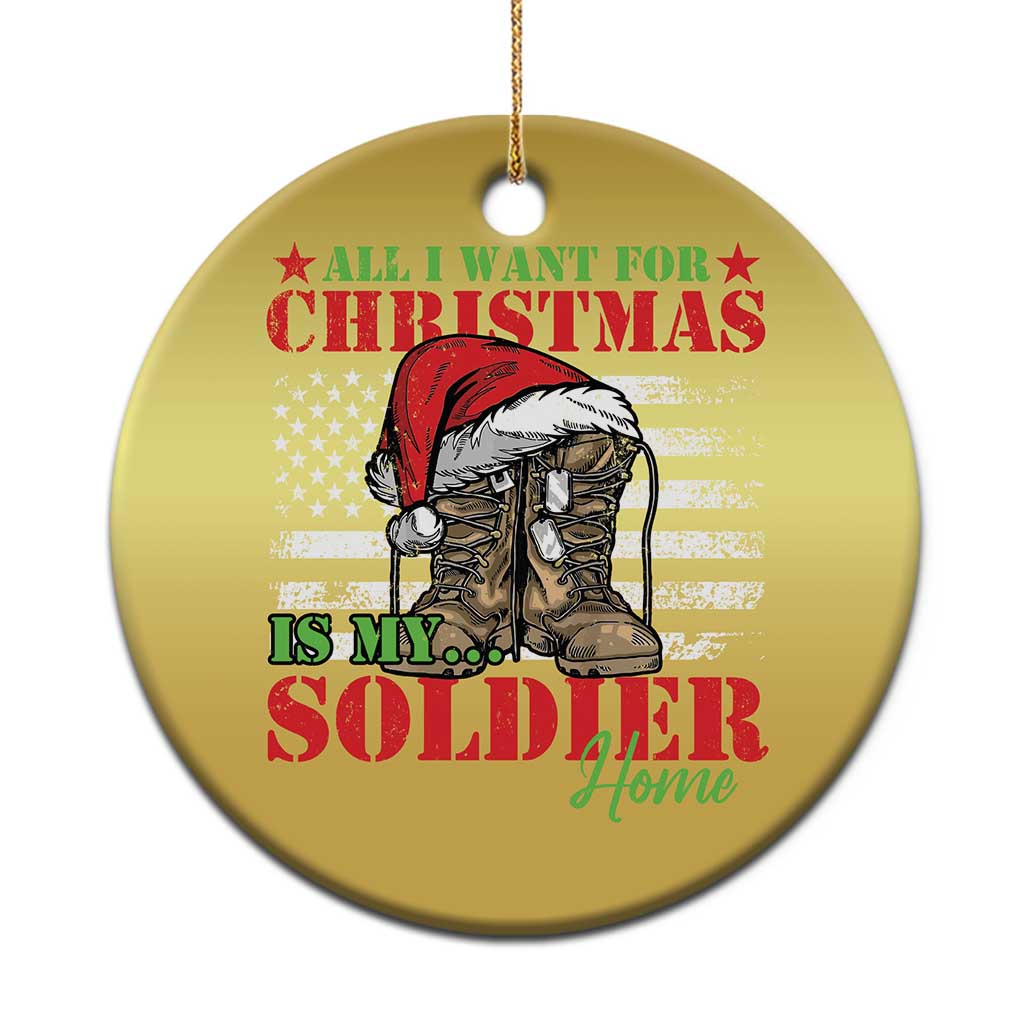All I Want For Christmas Is My Soldier Home Christmas Ornament - Wonder Print Shop