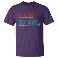 I Love It When My Wife Lets Me Golf Valentine's Day Golfer Funny T Shirt - Wonder Print Shop