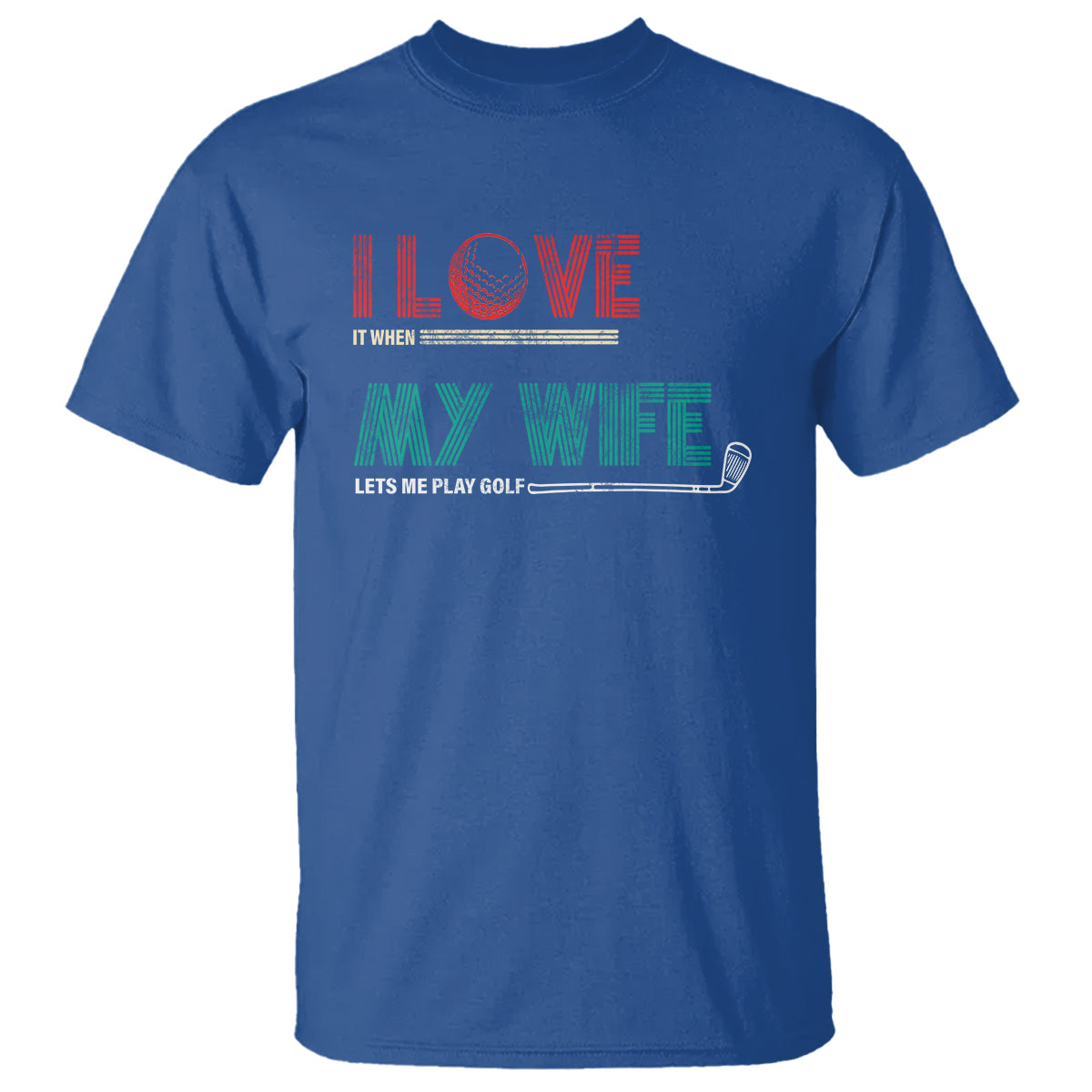 I Love It When My Wife Lets Me Golf Valentine's Day Golfer Funny T Shirt - Wonder Print Shop