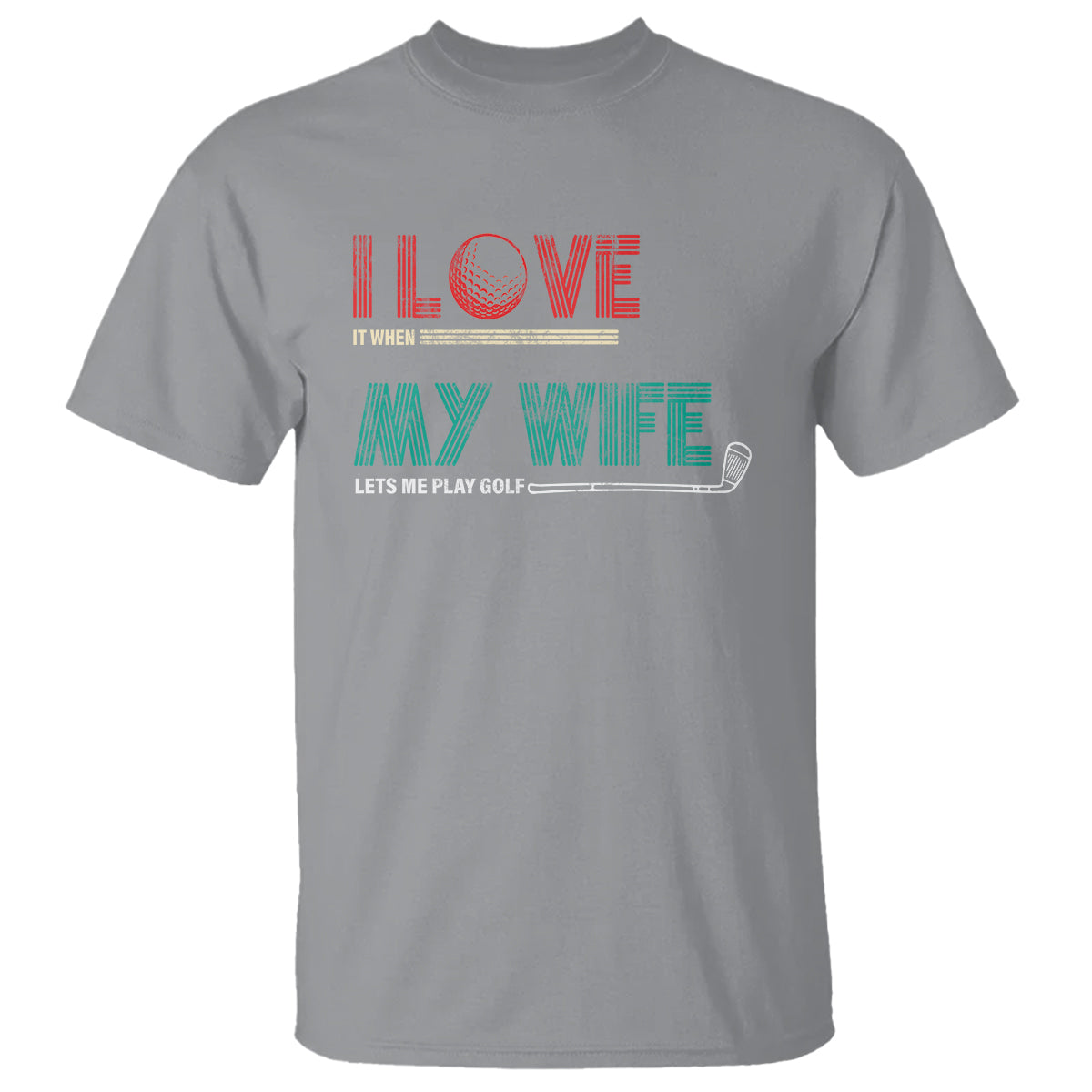 I Love It When My Wife Lets Me Golf Valentine's Day Golfer Funny T Shirt - Wonder Print Shop