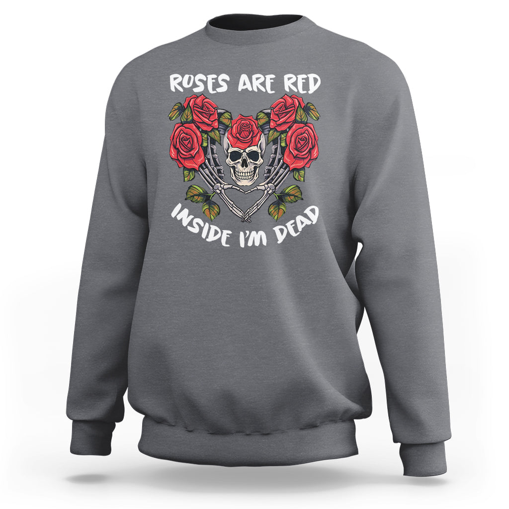 Valentine's Day Sweatshirt Roses are Red Inside I'm Dead Skeleton Heart Shape - Wonder Print Shop