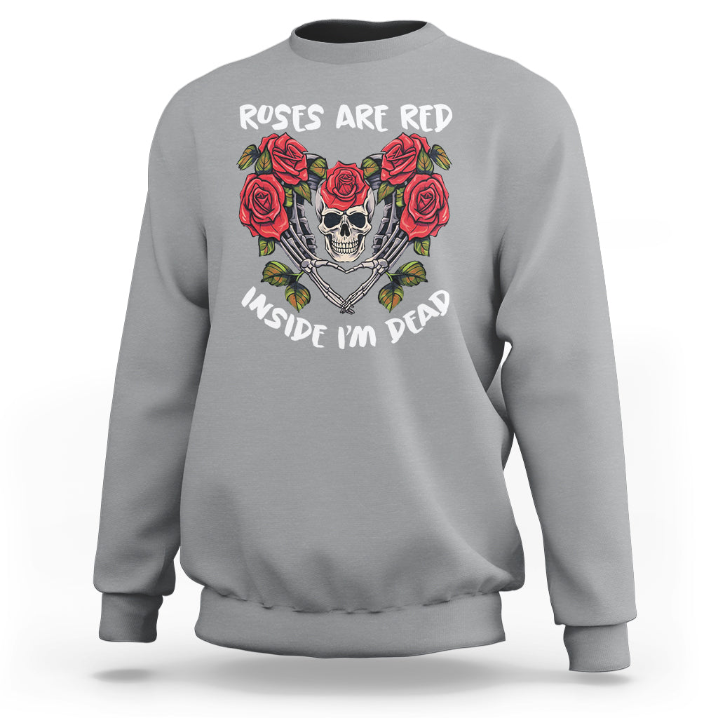 Valentine's Day Sweatshirt Roses are Red Inside I'm Dead Skeleton Heart Shape - Wonder Print Shop