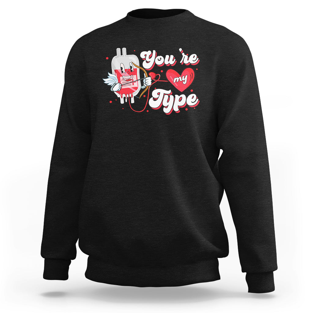 Valentine's Day Sweatshirt You're My Type Medical Pun Blood Nurse - Wonder Print Shop