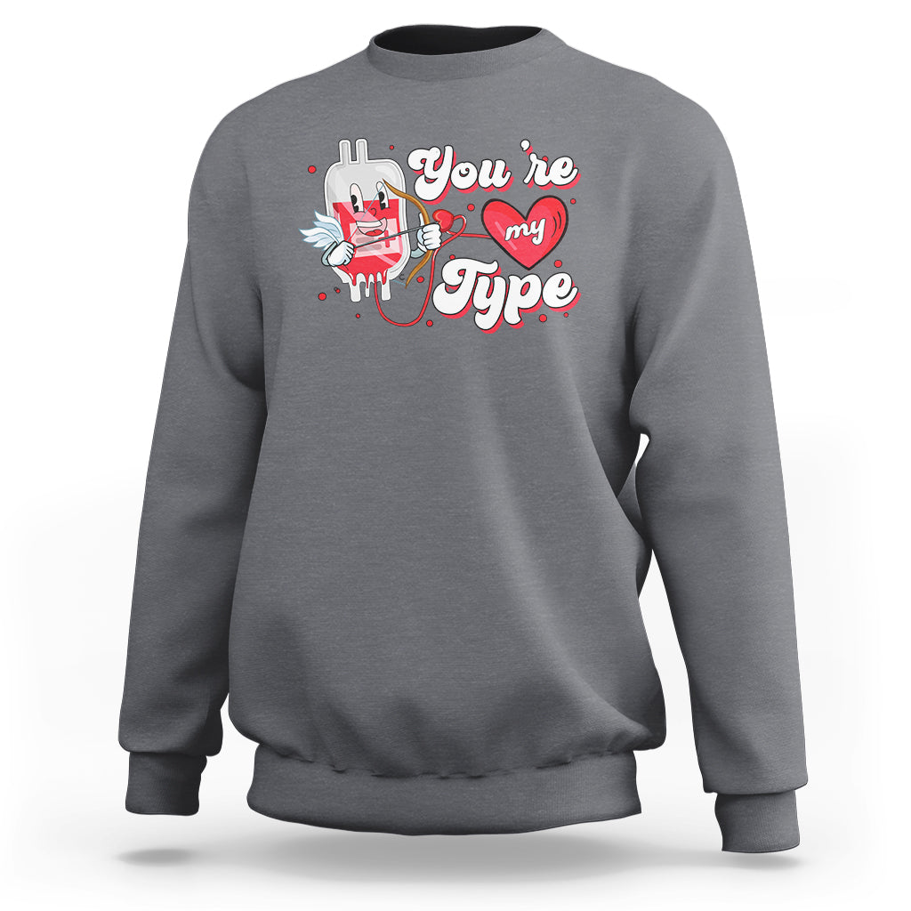 Valentine's Day Sweatshirt You're My Type Medical Pun Blood Nurse - Wonder Print Shop