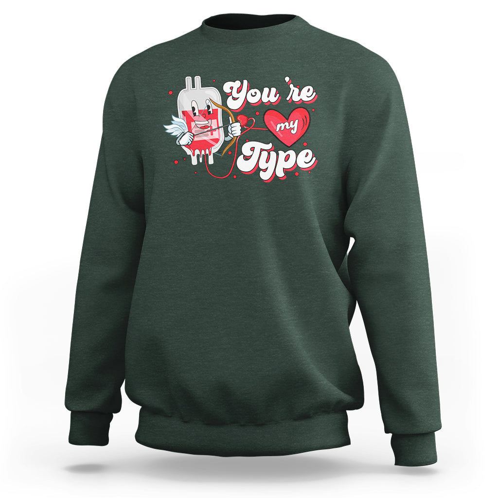 Valentine's Day Sweatshirt You're My Type Medical Pun Blood Nurse - Wonder Print Shop