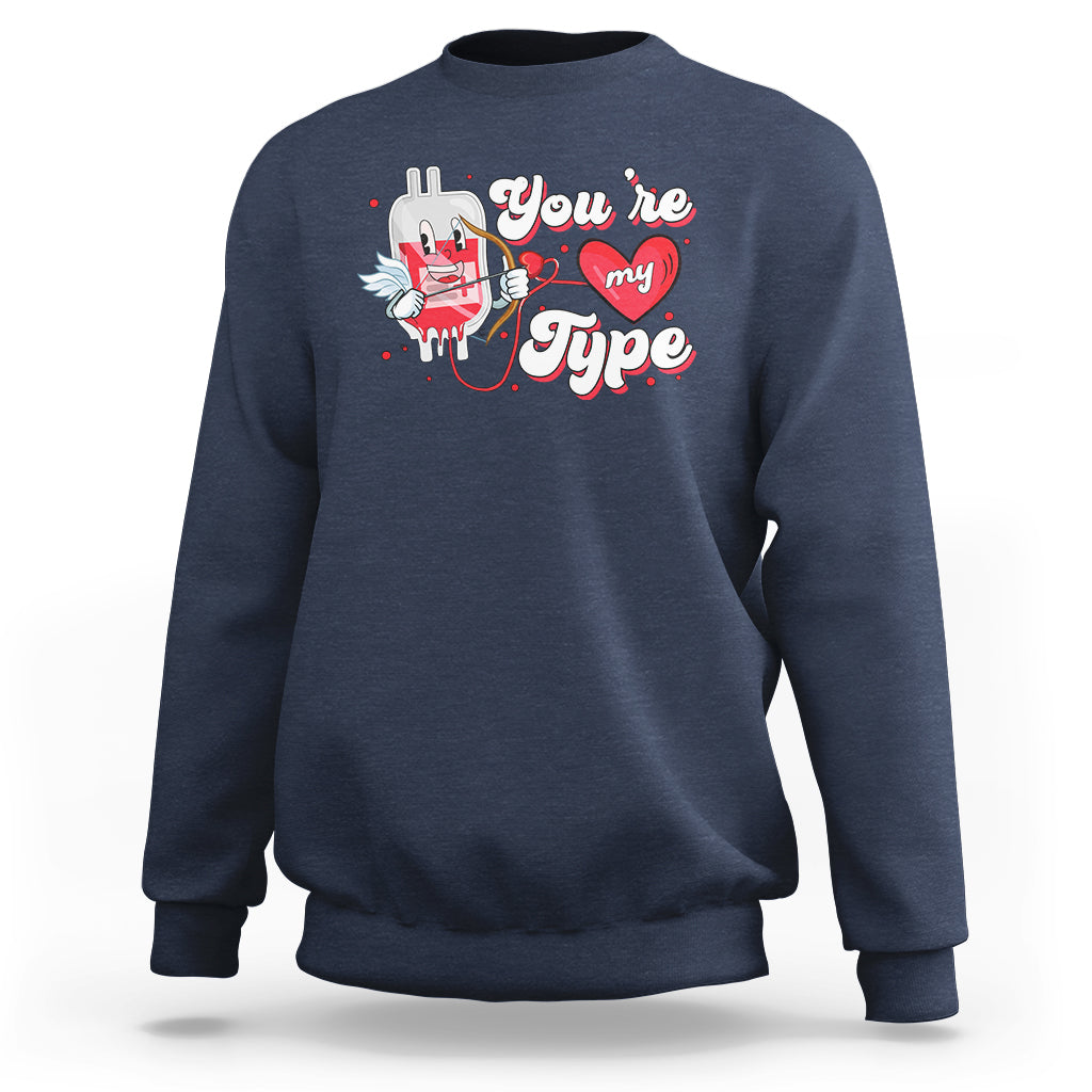 Valentine's Day Sweatshirt You're My Type Medical Pun Blood Nurse - Wonder Print Shop