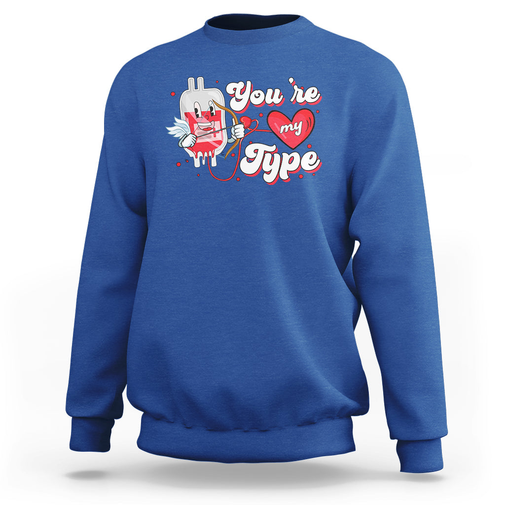 Valentine's Day Sweatshirt You're My Type Medical Pun Blood Nurse - Wonder Print Shop