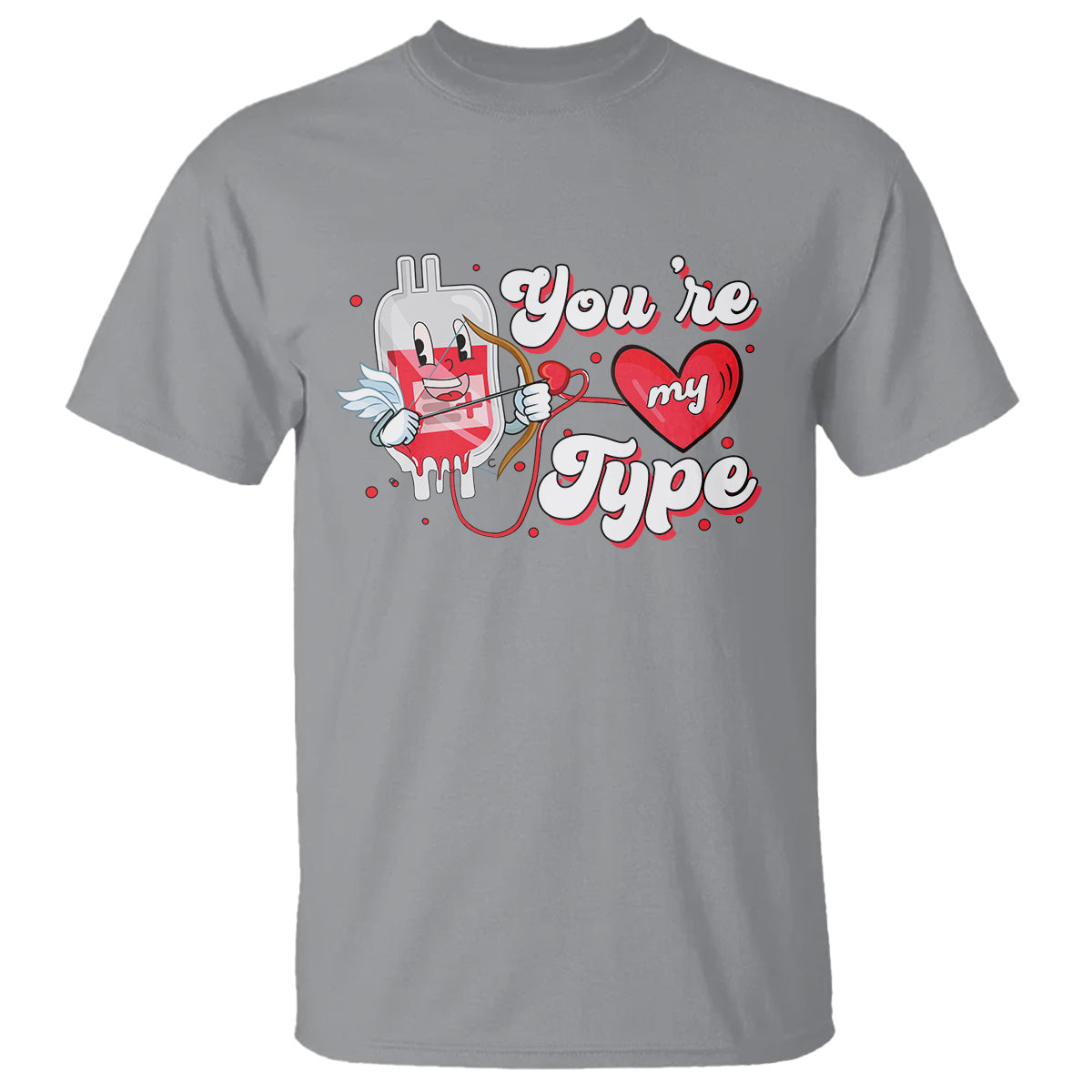 Valentine's Day T Shirt You're My Type Medical Pun Blood Nurse - Wonder Print Shop