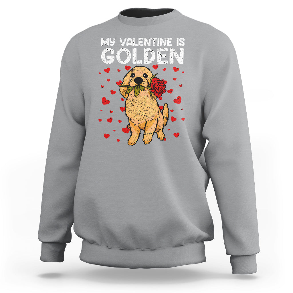 Valentine's Day Sweatshirt My Valentine Is Golden Retriever Cute Pet Dog Rose - Wonder Print Shop