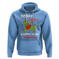 Sorry Ladies Mommy Is My Valentine Hoodie Funny Dabbing Dinosaur Stealing Heart - Wonder Print Shop