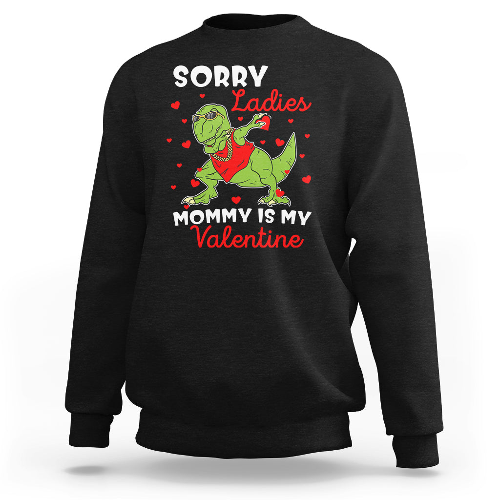 Sorry Ladies Mommy Is My Valentine Sweatshirt Funny Dabbing Dinosaur Stealing Heart - Wonder Print Shop