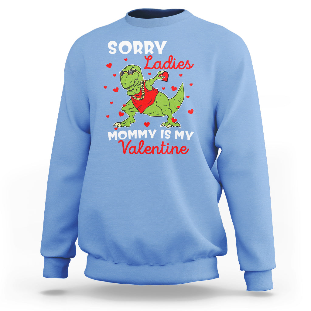 Sorry Ladies Mommy Is My Valentine Sweatshirt Funny Dabbing Dinosaur Stealing Heart - Wonder Print Shop