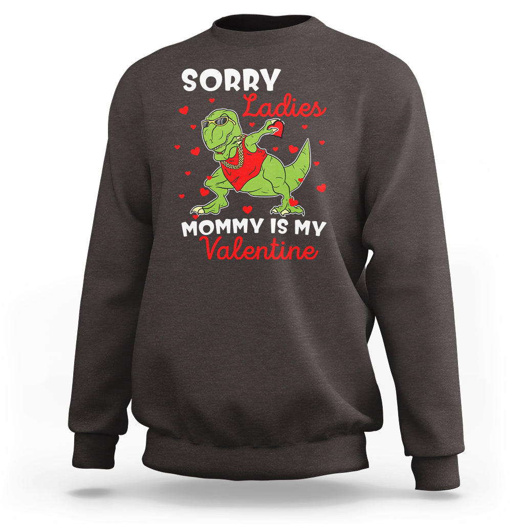 Sorry Ladies Mommy Is My Valentine Sweatshirt Funny Dabbing Dinosaur Stealing Heart - Wonder Print Shop