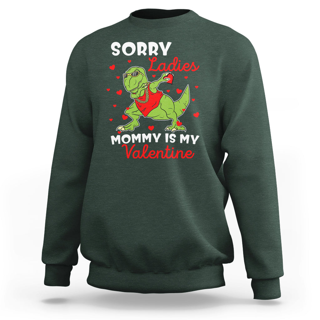 Sorry Ladies Mommy Is My Valentine Sweatshirt Funny Dabbing Dinosaur Stealing Heart - Wonder Print Shop