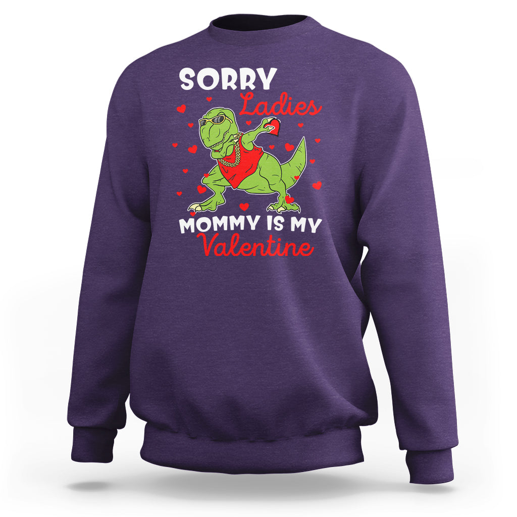 Sorry Ladies Mommy Is My Valentine Sweatshirt Funny Dabbing Dinosaur Stealing Heart - Wonder Print Shop