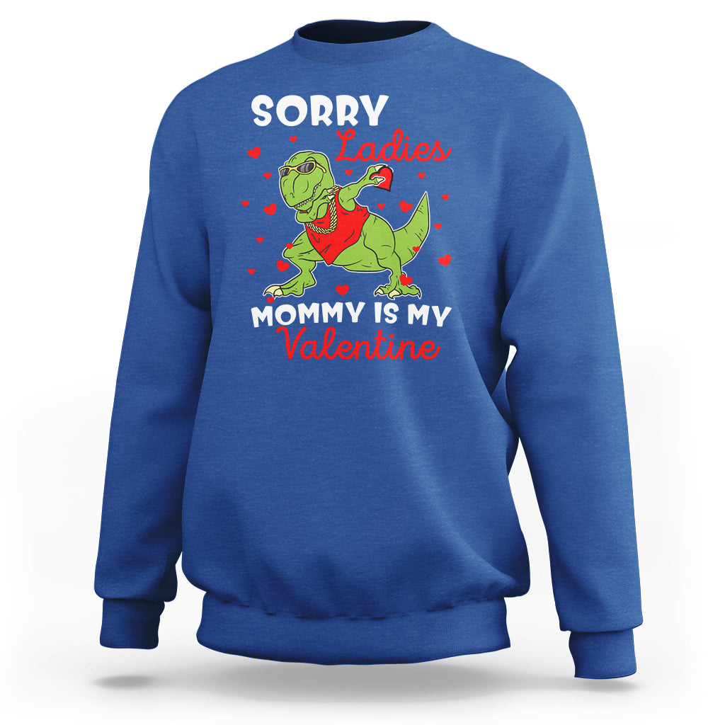 Sorry Ladies Mommy Is My Valentine Sweatshirt Funny Dabbing Dinosaur Stealing Heart - Wonder Print Shop