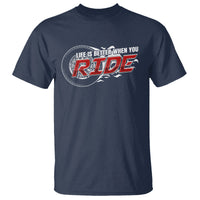 Motorcycle Rider T Shirt Life is Better When You Ride - Wonder Print Shop