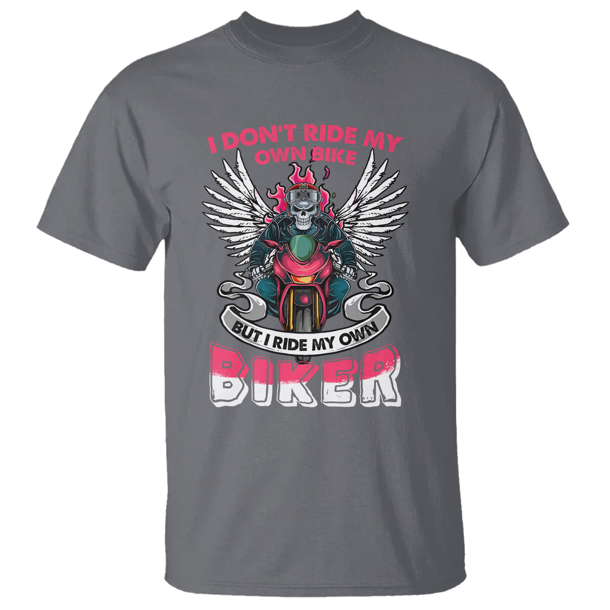 Motorcycle Rider T Shirt I Don't Ride My Own Bike But I Do Ride My Own Biker Girlfriend Wife - Wonder Print Shop