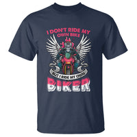 Motorcycle Rider T Shirt I Don't Ride My Own Bike But I Do Ride My Own Biker Girlfriend Wife - Wonder Print Shop